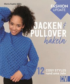 Fashion Update: Jacken & Pullover häkeln - Wille, Gloria Sophie