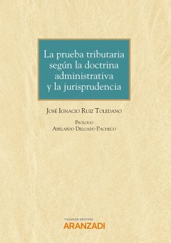 La prueba tributaria según la doctrina administrativa y la jurisprudencia (eBook, ePUB) - Ruiz Toledano, José Ignacio