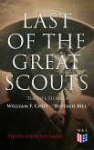 Last of the Great Scouts: The Life Story of William F. Cody - &quote;Buffalo Bill&quote; (eBook, ePUB)