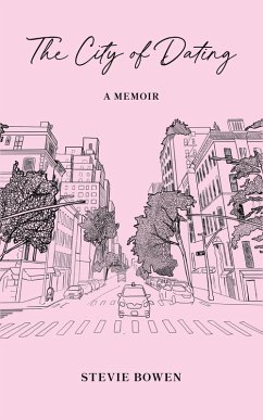 The City of Dating, A Memoir (eBook, ePUB) - Bowen, Stevie