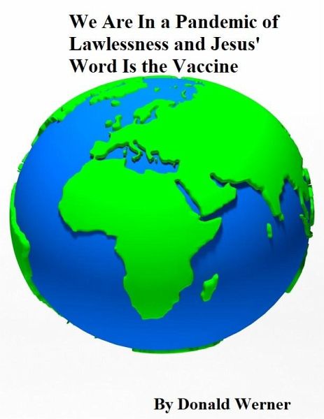 We Are In a Pandemic of Lawlessness, and Jesus' Word Is the Vaccine (eBook, ePUB) We Are In a Pandemic of Lawlessness, and Jesus' Word Is the Vaccine (eBook, ePUB)