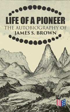 Life of a Pioneer: The Autobiography of James S. Brown (eBook, ePUB) - Brown, James S.