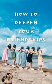 How To Deepen Your Friendships (eBook, ePUB)