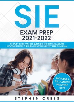 SIE Exam Prep 2021-2022: SIE Study Guide with 300 Questions and Detailed Answer Explanations for the FINRA Securities Industry Essentials Exam (Includes 4 Full-Length Practice Tests) (eBook, ePUB) - Cress, Stephen