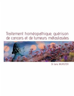Traitement homéopathique, guérison de cancers et de tumeurs métastasées (eBook, ePUB)