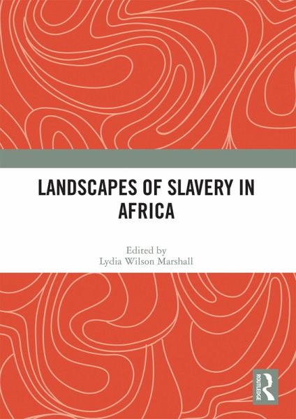 Landscapes of Slavery in Africa (eBook, ePUB) Landscapes of Slavery in Africa (eBook, ePUB)