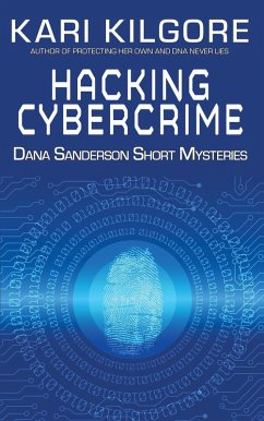 Hacking Cybercime: Dana Sanderson Short Mysteries (eBook, ePUB) - Kilgore, Kari