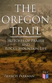 The Oregon Trail: Sketches of Prairie and Rocky-Mountain Life (eBook, ePUB)