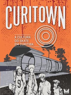 Curitown: a cultura do skate em Curitiba (eBook, ePUB) - Silva, Victor Augustus Graciotto
