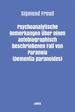 Psychoanalytische Bemerkungen über einen autobiographisch beschriebenen Fall von Paranoia (Dementia paranoides) (eBook, ePUB) - Freud, Sigmund