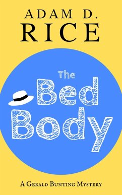 The Bed Body (Gerald Bunting, #1) (eBook, ePUB) - Rice, Adam D.