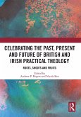 Celebrating the Past, Present and Future of British and Irish Practical Theology (eBook, ePUB) Celebrating the Past, Present and Future of British and Irish Practical Theology (eBook, ePUB)
