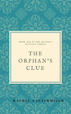 The Orphan's Clue (The Beatrix Jennings Series, #1) (eBook, ePUB) - Lautermilch, Rachel