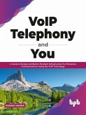 VoIP Telephony and You: A Guide to Design and Build a Resilient Infrastructure for Enterprise Communications Using the VoIP Technology (English Edition) (eBook, ePUB)