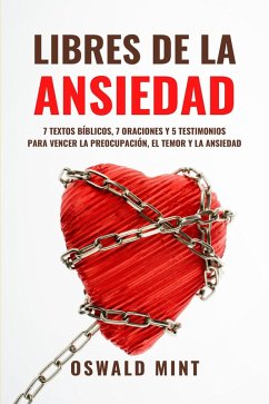 Libres de la ansiedad: 7 textos bíblicos, 7 oraciones y 5 testimonios para vencer la preocupación, el temor y la ansiedad (eBook, ePUB) - Mint, Oswald