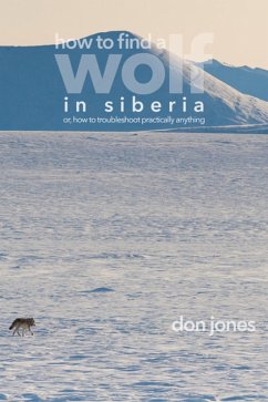 How to Find a Wolf in Siberia (or, How to Troubleshoot Almost Anything) (eBook, ePUB) - Jones, Don