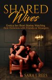 Shared Wives: Erotica Sex Short Stories. Watching Their Hotwives With Friends or Strangers (eBook, ePUB) Shared Wives: Erotica Sex Short Stories. Watching Their Hotwives With Friends or Strangers (eBook, ePUB)