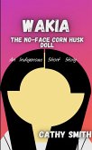 Wakia-The No Face Cornhusk Doll: An Indigenous Short Story (eBook, ePUB)