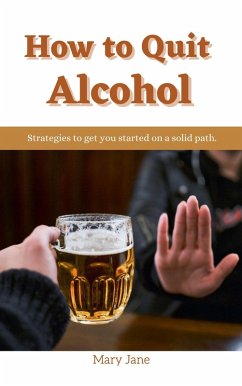 How to Quit Alcohol (eBook, ePUB) - Jane, Mary