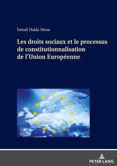 Les droits sociaux et le processus de constitutionnalisation de l'Union Européenne - Musa, Ismail Hakki