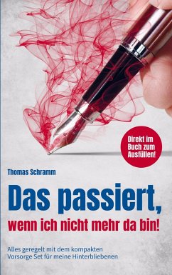 Das passiert, wenn ich nicht mehr da bin! Alles geregelt mit dem kompakten Vorsorge Set für meine Hinterbliebenen. Direkt im Buch zum Ausfüllen! - Schramm, Thomas