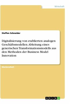 Digitalisierung von etablierten analogen Geschäftsmodellen. Ableitung eines generischen Transformationsmodells aus den Methoden der Business Model Innovation - Schneider, Steffen