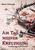 Am Tag meiner Kreuzigung Am Tag meiner Kreuzigung