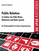 Public Relations in Zeiten von Fake News, Shitstorms und Hatespeeches