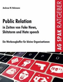 Public Relations in Zeiten von Fake News, Shitstorms und Hatespeeches - Hohmann, Andreas W.