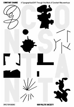Constant Change. A Typographical Drifting through the Work of Constant Nieuwenhuys - Our Polite Society; Gangloff, Paul