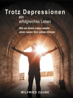 Trotz Depressionen ein erfolgreiches Leben - Zaube, Wilfried