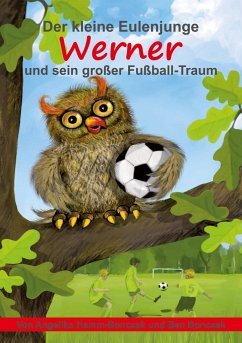 Der kleine Eulenjunge Werner und sein großer Fußball-Traum - Hamm-Bonczek, Angelika