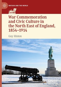 War Commemoration and Civic Culture in the North East of England, 1854¿1914 - Hinton, Guy
