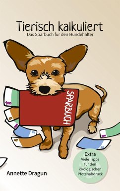 Tierisch kalkuliert - Das Sparbuch für den Hundehalter (eBook, ePUB) - Dragun, Annette