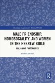 Male Friendship, Homosociality, and Women in the Hebrew Bible (eBook, ePUB)