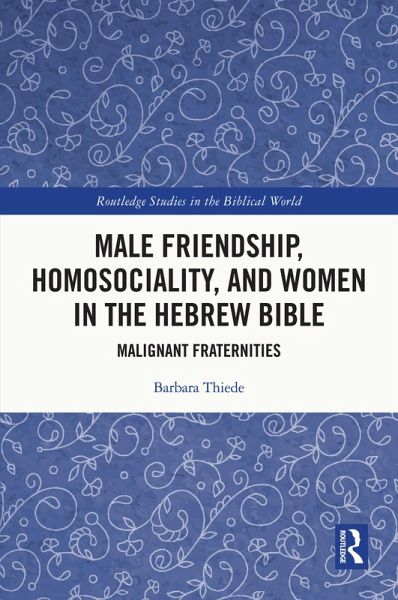Male Friendship, Homosociality, and Women in the Hebrew Bible (eBook, ePUB)