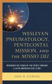 Wesleyan Pneumatology, Pentecostal Mission, and the Missio Dei (eBook, ePUB)