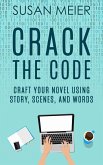 Crack the Code: Craft Your Novel Using Story, Scenes and Words (eBook, ePUB)