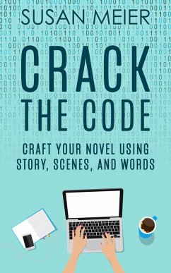 Cover Crack the Code: Craft Your Novel Using Story, Scenes and Words (eBook, ePUB)