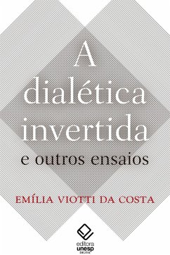 A dialética invertida e outros ensaios (eBook, ePUB) - Costa, Emilia Viotti Da