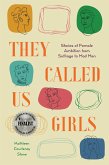 They Called Us Girls: Stories of Female Ambition from Suffrage to Mad Men (eBook, ePUB)