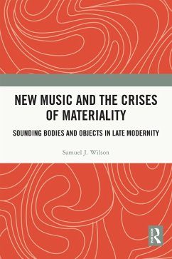 New Music and the Crises of Materiality (eBook, ePUB) - Wilson, Samuel