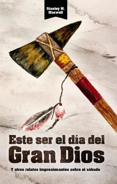 Este ser el día del Gran Dios y otros relatos Impresionantes sobre el sábado (eBook, ePUB) - Maxwell, Stanley
