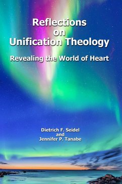 Reflections on Unification Theology: Revealing the World of Heart (eBook, ePUB) - Seidel, Dietrich F.; Tanabe, Jennifer P.