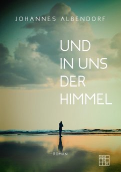 Und in uns der Himmel (eBook, ePUB) - Albendorf, Johannes