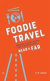 Foodie Travel Near & Far (adventures in eating & drinking + food, cooking & fun guides) (eBook, ePUB)