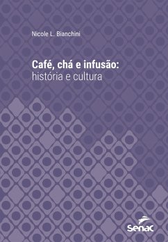 Café, chá e infusão : história e cultura (eBook, ePUB) - Bianchini, Nicole L.