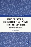 Male Friendship, Homosociality, and Women in the Hebrew Bible (eBook, PDF)