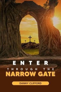 Enter Through The Narrow Gate (eBook, ePUB) - Clifford, Danny