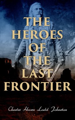 The Heroes of the Last Frontier (eBook, ePUB) - Johnston, Charles Haven Ladd